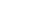 In The Valley of 
the Weeping
